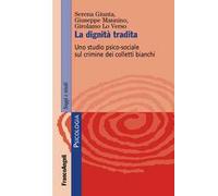 La dignità tradita. Uno studio psico-sociale sul crimine dei colletti bianchi