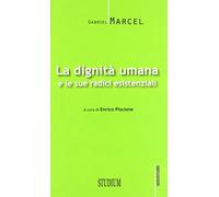 La dignità umana e le sue radici esistenziali