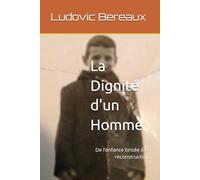 La Dignité d'un Homme: De l’enfance brisée à la reconstruction