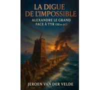 La Digue de l’Impossible: Alexandre le Grand face à Tyr (332 av. J.-C.)