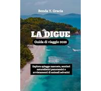LA DIGUE Guida di viaggio 2025: Esplora spiagge nascoste, sentieri naturalistici panoramici e avvistamenti di animali selvatici