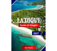 La Digue Guida di viaggio 2027: Esplora le Seychelles con massi di granito, spiagge incontaminate, sentieri ciclabili, paesaggi rigogliosi e il fascino delle isole creole