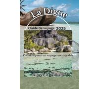La Digue Guide de voyage 2025: Conseils pour un voyage mémorable