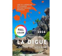 LA DIGUE GUIDE DE VOYAGE 2026: Une île lumineuse où chaque instant devient magique