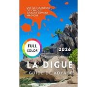 LA DIGUE GUIDE DE VOYAGE 2026: Une île lumineuse où chaque instant devient magique
