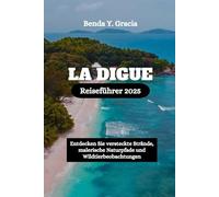 LA DIGUE Reiseführer 2025: Entdecken Sie versteckte Strände, malerische Naturpfade und Wildtierbeobachtungen