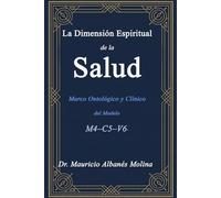 La Dimensión Espiritual de la Salud: Marco Ontológico y Clínico del Modelo M4-C5-V6.