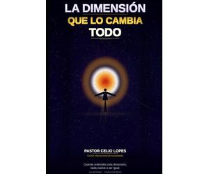 LA DIMENSIÓN QUE LO CAMBIA TODO: Cómo caminar con Dios en la dimensión del Reino que ya fue establecido