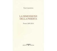 La dimensione della perdita. Poesie 2005-2014