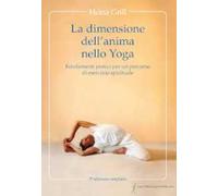 La dimensione dell'anima nello Yoga. Fondamenti pratici per un percorso di...