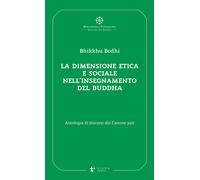 La dimensione etica e sociale nell'insegnamento del Buddha. Antologia di d...