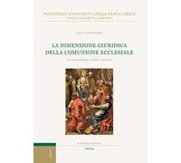La dimensione giuridica della comunione ecclesiale. Tra ecclesiologia e diritto canonico