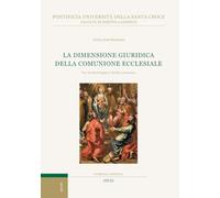 La dimensione giuridica della comunione ecclesiale. Tra ecclesiologia e diritto canonico