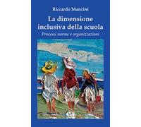 La dimensione inclusiva della scuola. Processi norme e organizzazioni - Ma...