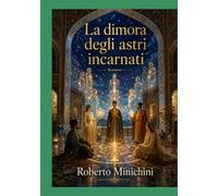 La dimora degli astri incarnati: Romanzo