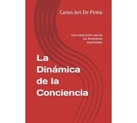 La Dinámica de la Conciencia: Una explicación real de los fenómenos espirituales