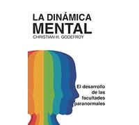 La dinámica mental: El desarrollo de las facultades paranormales