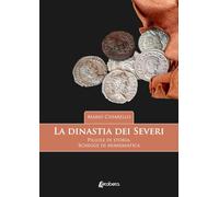 La dinastia dei Severi. Pillole di storia, schegge di numismatica