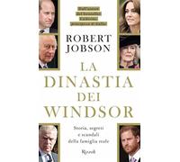 La dinastia dei Windsor. Storia, segreti e scandali della famiglia reale