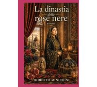 La dinastia delle rose nere: Romanzo