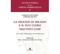 La diocesi di Milano e il suo clero mai visti così. A un secolo dell'episcopato di Carlo Borromeo. Vol. 3: Pievi e vicariati tra Adda, Po e Ticino
