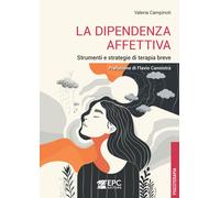 La dipendenza affettiva. Strumenti e strategie di terapia breve - Campinot...