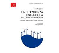 La dipendenza energetica dell'Unione Europea. Strategie geopolitiche e scenari innovativi