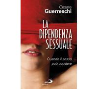 La dipendenza sessuale. Quando il sesso può uccidere