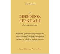 La dipendenza sessuale. Un approccio integrato - Goodman Aviel