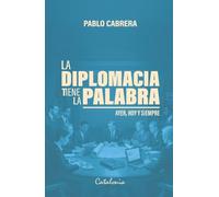 La diplomacia tiene la palabra: Ayer, hoy y siempre