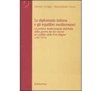 La diplomazia italiana e gli equilibri mediterranei. La politica mediorientale dell'Italia dalla guerra dei Sei Giorni al conflitto dello Yom Kippur. Con CD-ROM