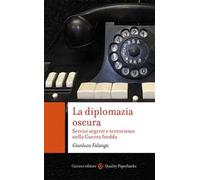 La diplomazia oscura. Servizi segreti e terrorismo nella Guerra fredda