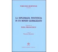 La diplomazia pontificia in un mondo globalizzato - Bertone Tarcisio