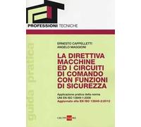La direttiva macchine ed i circuiti di comando con funzioni di sicurezza. Applicazione pratica della norma UNI EN ISO 13849-1:2008