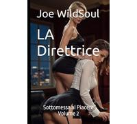 LA Direttrice: La Direttrice Sottomessa al Piacere Volume 2