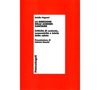 La direzione delle aziende sanitarie. Criticità di contesto, economicità e tutela della salute