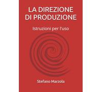 LA DIREZIONE DI PRODUZIONE: Istruzioni per l'uso