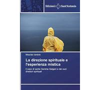 La direzione spirituale e l'esperienza mistica: il caso di santa Gemma Galgani e dei suoi direttori spirituali