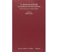 La direzione spirituale tra Medioevo ed età moderna. Percorsi di ricerca e contesti specifici