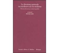La direzione spirituale tra Medioevo ed età moderna. Percorsi di ricerca e contesti specifici