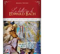 La diritta via di Edward Bach di Marina Vecchio - ABEditore, 2015