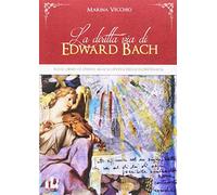 La diritta via di Edward Bach. Sulle orme di Dante alla scoperta della floriterapia