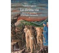 Libri Valerio Gigliotti - La Diritta Via. Itinerari Giuridici E Teologici Dantes