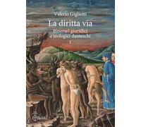 Libri Valerio Gigliotti - La Diritta Via. Itinerari Giuridici E Teologici Dantes