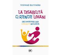 La disabilità ci rende umani. Dieci passi per una comunità inclusiva