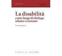 La disabilità come luogo di dialogo islamo-cristiano. Fonti e prospettive