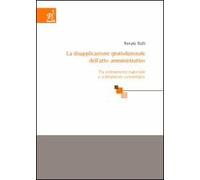 La disapplicazione giurisdizionale dell'atto amministrativo. Tra ordinamento nazionale e ordinamento comunitario