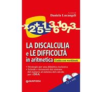 La discalculia e le difficoltà in aritmetica - Strategie per una didattica inclusiva. Schede e strumenti dal sistema del numero al sistema del calcolo per i DSA