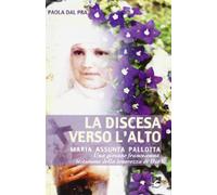 La discesa verso l'alto. Maria Assunta Pallotta. Una giovane francescana testimone della tenerezza di Dio