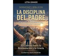 La Disciplina del Padre: El Camino hacia la Restauración y la Gracia